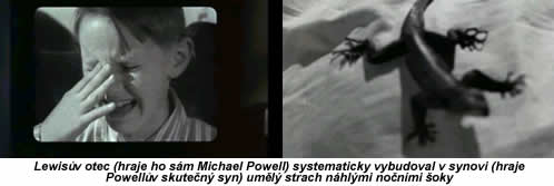 Lewisv otec (hraje ho sm Michael Powell) systematicky vybudoval v synovi (hraje Powellv skuten syn) uml strach nhlmi nonmi oky